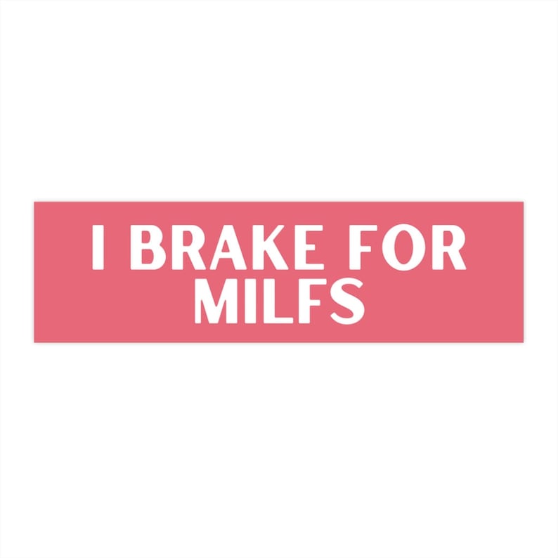 I Brake For Milfs Funny Car Bumper Sticker, Auto Decal image 1