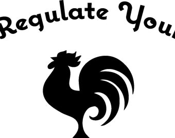 Regulate Your Rooster SVG PNG