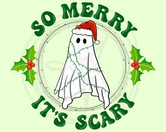 May include: A white ghost wearing a red Santa hat and Christmas lights, with green holly leaves on either side. The text "So Merry It's Scary" is written in a green, retro font around the ghost.