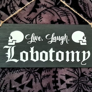 Live Laugh Lobotomy | Gothic home decor | Funny sign