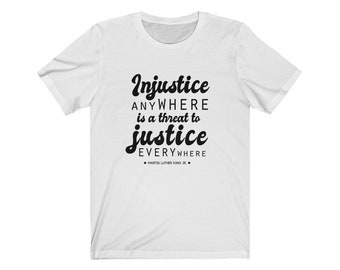 Injustice Anywhere is a threat to Justice Everywhere - MLK - T-Shirt, Equality Shirt