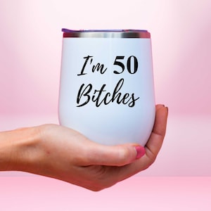 I’m 50 Bitches Tumbler, 50th Birthday Wine Tumbler For Men And Women Birthday Gift, Cheers To 50 Years, 50th Wine Tumbler For Him & Her