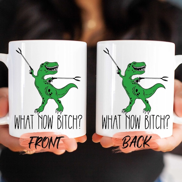 Naughty Dinosaur Mug, Funny Naughty Mugs For Men And Women Birthday Gift, What Now Bitch Mug, Sarcastic Mug, Offensive Mug For Him & Her