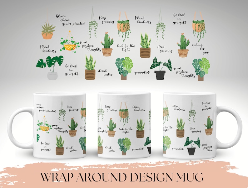 May include: White ceramic mug with a wrap-around design featuring various potted plants and inspirational quotes. The quotes include "Bloom where you're planted", "Keep growing", "Plant kindness", "Be leaf in yourself", "Grow positive thoughts", "Look for the light", "Drink water", "Rooted for you", and "Grounded".