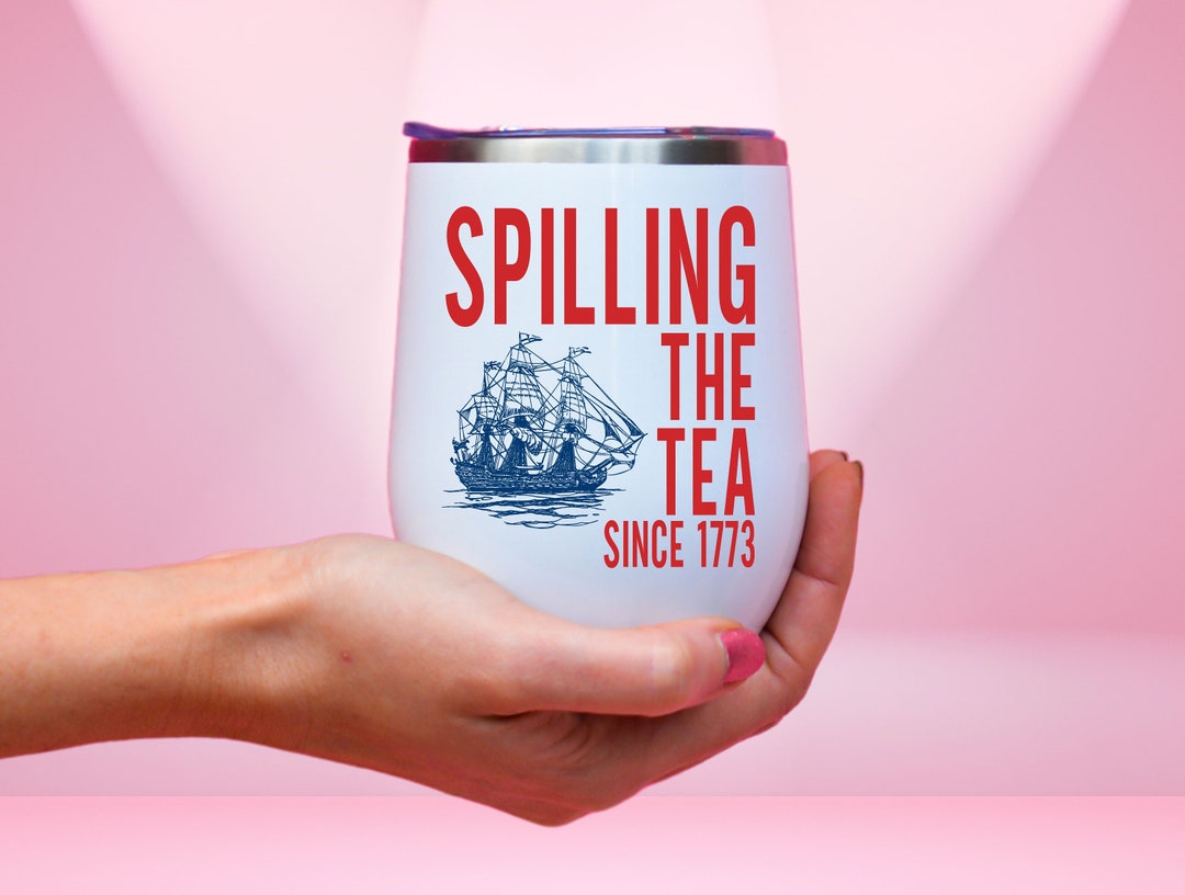 Spilling the Tea Wine Tumbler, 4th of July American History for Patriot