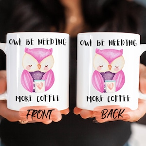 Owl Be Needing Coffee Mug, Owl Mug For Men And Women Christmas Gift, Owl Coffee Mug, Owl House Mug, Owl Cup, Funny Owl Mug For Him Or Her