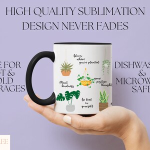 May include: White ceramic mug with a black handle. The mug has a design of potted plants with inspirational quotes. The quotes include "Plant kindness", "Bloom where you're planted", "Be leaf in yourself", and "Grow positive thought". The mug is dishwasher and microwave safe.