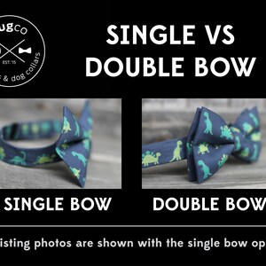 May include: A side-by-side comparison of a single bow tie and a double bow tie. Both bow ties are blue with a green dinosaur print. The text "SINGLE VS DOUBLE BOW" is above the image. The text "SINGLE BOW" is below the single bow tie and the text "DOUBLE BOW" is below the double bow tie. The text "all listing photos are shown with the single bow option" is below the image.