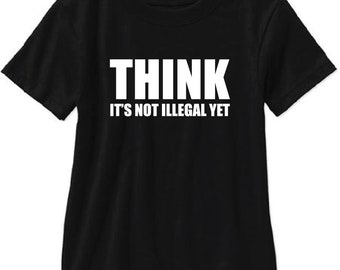 Think Its Not Illegal Yet Adult T Shirt - Free Shipping!