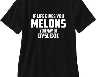 If Life Gives You Melons You May Be Dyslexic Adult T Shirt - Free Shipping!