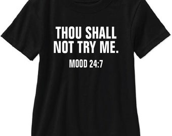 Thou Shall Not Try Me. Mood 24:7 Adult T Shirt - Free Shipping!