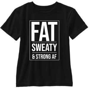 Fat Sweaty & Strong AF Adult T Shirt - Free Shipping!