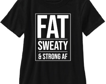Fat Sweaty & Strong AF Adult T Shirt - Free Shipping!