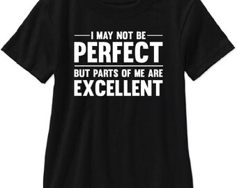 I May Not Be Perfect But Parts Of Me Are Excellent Adult T Shirt - Free Shipping!