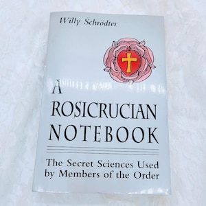 Occult Book - A Rosicrucian Notebook: The Secret Sciences Used by Members of the Order by Willy Schrodter
