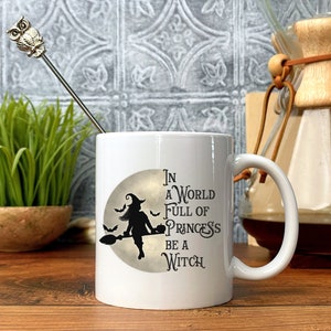In a World full of Princess Be a Witch, Witch Mug, Fun Mug, Princess Mug