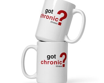 Got Chronic (illness)? Mug