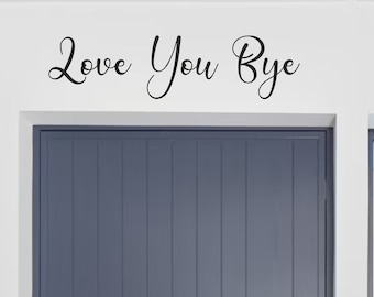 Love You Bye | Front Door Decal, Sticker Wall Hallway Vinyl Words Quote