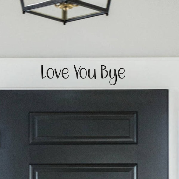 Love You Bye | Caring Front Door Decal, Sticker Wall Hallway Vinyl Words Quote