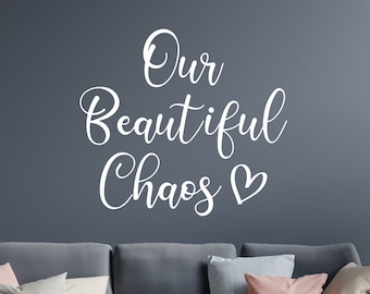 Our Beautiful Chaos | Wall Sticker Home Decal Quote Vinyl Adhesive Lettering Decor