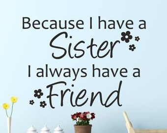 Because I Have A Sister I Always Have A Friend | Kids Girls Nursery Wall Sticker Decal Quote