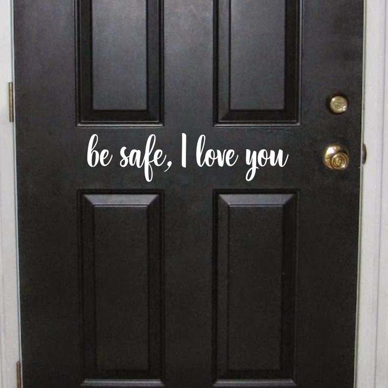 Download Be Safe I Love You Front Door Decal Sticker Wall Hallway | Etsy
