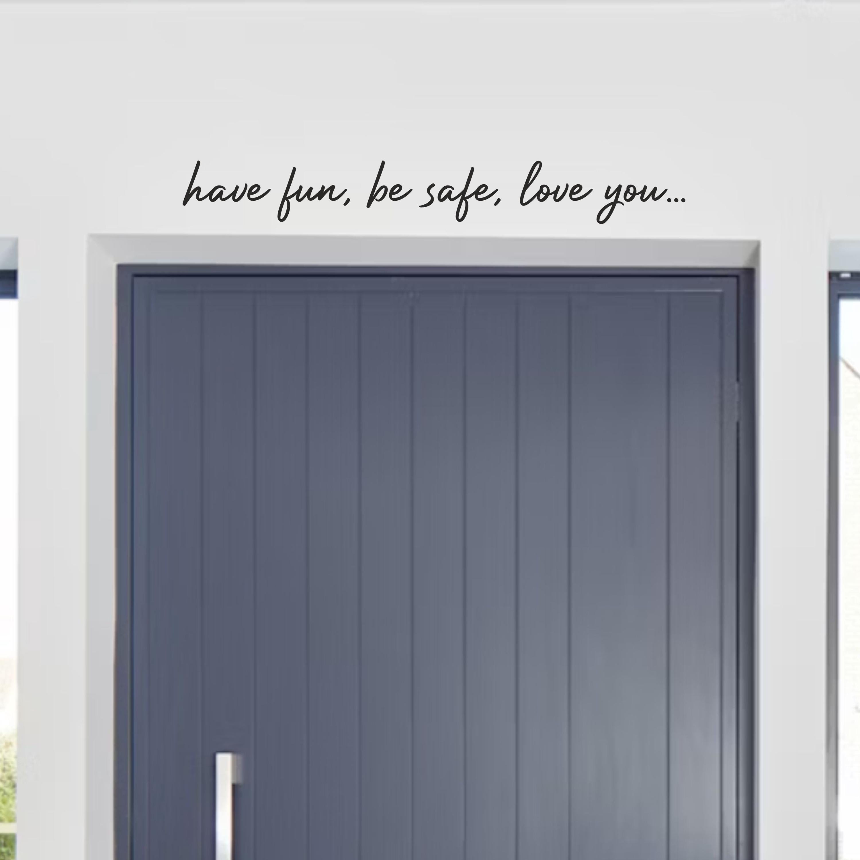 Have Fun, Be Safe, Love You Front Door Sticker - Home Decor Vinyl Wall Art Entryway Sign For Positive Vibes Medium  899976757