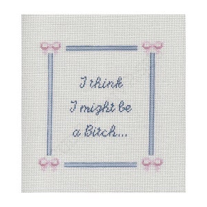 I think I might be a Bitch - Hand painted needlepoint canvas