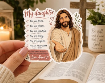 May include: A die-cut sticker featuring an illustration of Jesus with an outstretched hand. The text reads: My daughter, You are loved, You are chosen, You are beautiful, You are strong, You are forgiven, You are never alone, and I am always with you.