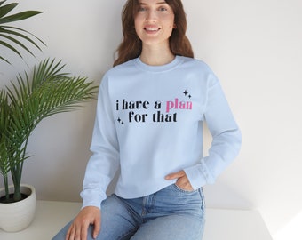 Planner Girl Crewneck Sweatshirt: "I have a plan for that"