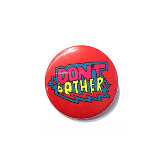 Don't Bother  Button