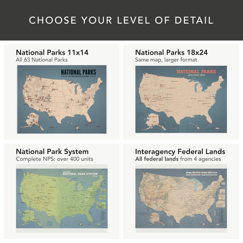 May include: Image featuring four map options: National Parks 11x14, National Parks 18x24, National Park System, and Interagency Federal Lands. Each map displays the United States with varying levels of detail and information. The text "CHOOSE YOUR LEVEL OF DETAIL" is at the top.