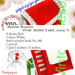 May include: A crochet pattern for a red and white notepad and pencil case. The pattern is called "1050. Notepaper and Pencil Case" and requires "STAR" BLEND YARN, Article 75, 2 skeins red, 1 skein white, a steel crochet hook No. 00, 1 pencil, and 1 pad 3 inches by 5 inches.