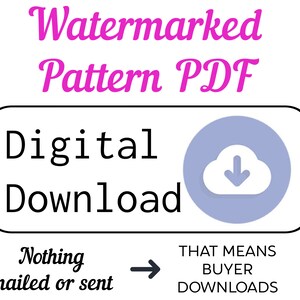 May include: Digital download of a watermarked pattern PDF. The text "Nothing mailed or sent" is shown with an arrow pointing to the text "That means buyer downloads".