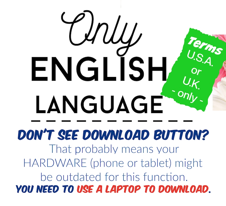 May include: A green sign with white text that reads "Terms U.S.A. or U.K. only" with a black and white dashed line below the text. The text "Only English Language" is in black text on a white background. Below the text is a black dashed line. The text "Don't see download button? That probably means your HARDWARE (phone or tablet) might be outdated for this function. YOU NEED TO USE A LAPTOP TO DOWNLOAD." is in blue text on a white background.