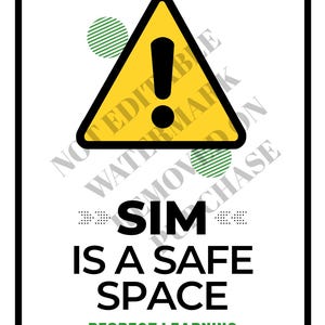 May include: A white sign with a black border features a yellow warning triangle with an exclamation point. The text "SIM IS A SAFE SPACE" is displayed in black, with "RESPECT LEARNING" in green at the bottom.