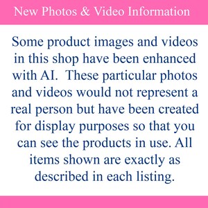 May include: A white rectangular sign with a pink border at the top and bottom. The text reads: New Photos & Video Information. Some product images and videos in this shop have been enhanced with AI. These particular photos and videos would not represent a real person but have been created for display purposes so that you can see the products in use. All items shown are exactly as described in each listing.