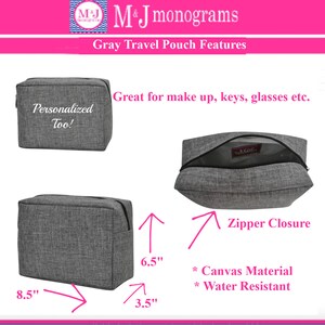 May include: Gray travel pouch with zipper closure, canvas material, and water-resistant. The pouch is 8.5 inches long, 6.5 inches high, and 3.5 inches wide. The text "Personalized Too!" is on the pouch. The pouch is great for make up, keys, glasses etc.