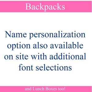 May include: A white rectangular sign with a pink border at the top and bottom. The text reads: Backpacks. Name personalization option also available on site with additional font selections. and Lunch Boxes too! The text is in dark blue and white.
