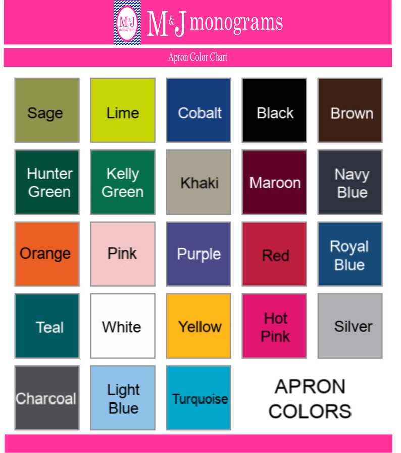 May include: A colour chart displaying 18 different apron colours. The colours are arranged in a grid of 5 columns and 4 rows. The colours include sage, lime, cobalt, black, brown, hunter green, kelly green, khaki, maroon, navy blue, orange, pink, purple, red, royal blue, teal, white, yellow, hot pink, silver, charcoal, light blue, and turquoise. The text "APRON COLORS" is at the bottom of the chart.