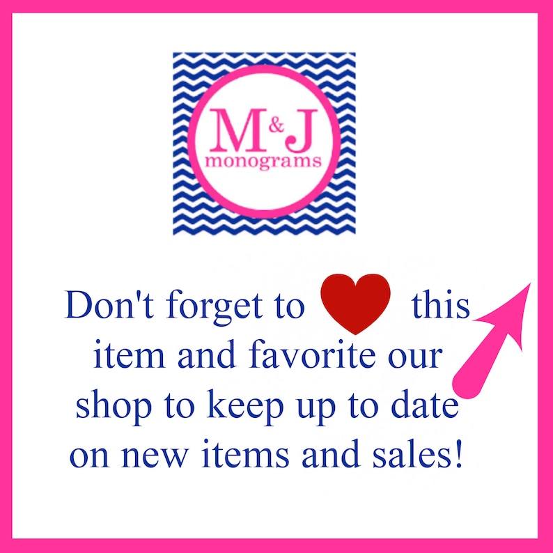 May include: A square graphic with a hot pink border containing a blue and white chevron pattern, a pink circle, and the text M&J monograms. Below is the text Don't forget to [heart symbol] this item and favorite our shop to keep up to date on new items and sales! with a pink arrow pointing to the heart.