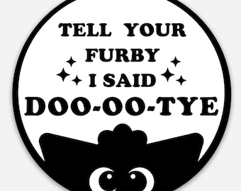 Matte Vinyl Sticker | Furby-Inspired | BoneBurrow OOAK Design | Tell Your Furby I Said Doo-oo-tye