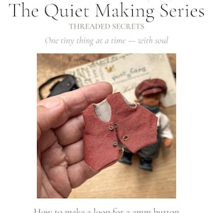May include: A miniature red vest with three small buttons is held in a hand. The vest is part of a sewing guide titled "TaleWorld The Quiet Making Series." The guide's text reads "One tiny thing at a time - with soul."