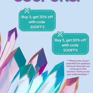 May include: A graphic with a blue background and colorful crystal shapes. The graphic has two coupons with pink and teal borders. The first coupon says "Buy 3, get 30% off with code 300FF3". The second coupon says "Buy 5, get 50% off with code 500FF5". The graphic also includes the text "***Please note, coupon code MUST be applied at checkout. Discounts can not be given after checkout. Thank you for your understanding.***"