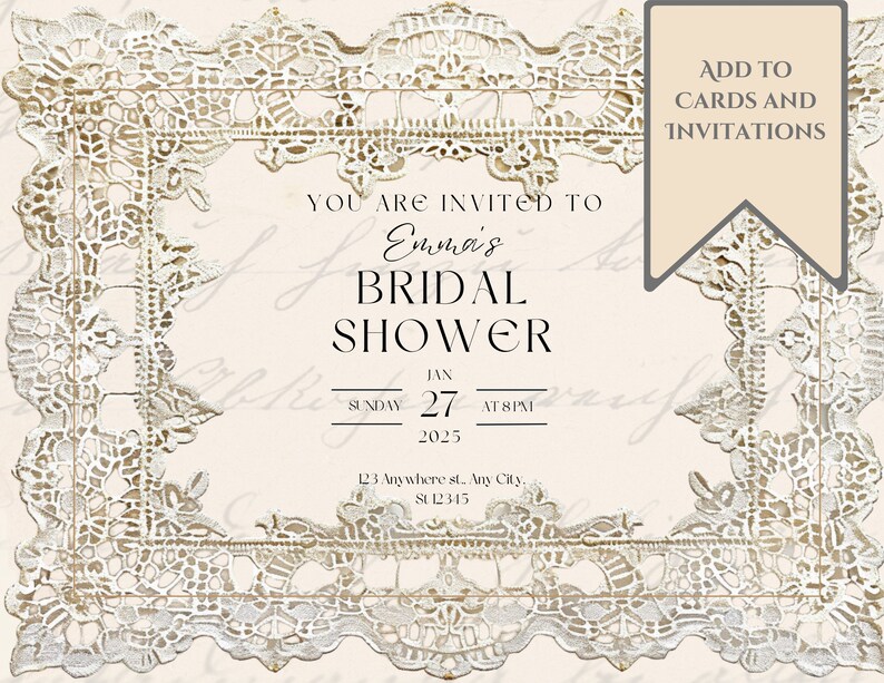 May include: A white lace design surrounds a bridal shower invitation for Emma's bridal shower on Sunday, January 27th, 2025 at 8pm. The invitation includes the address 123 Anywhere st. Any City, SU12345.