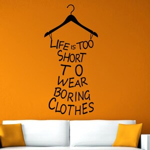 Life Is To Short To Wear Boring Clothes Wall Window Vehicle Sticker Decal Vinyl Fathead Mural Decor L2068