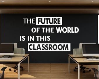The future of the world is in this Classroom, Quotes for classroom wall decal, Classroom wall sticker, Decoration for Classroom 480LU