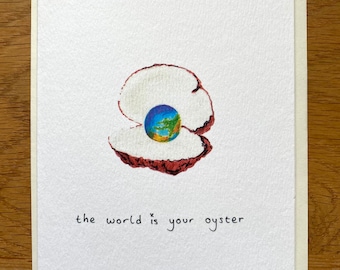 The World is your oyster motivational/off to uni/new business/new baby card