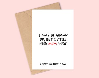 Mothers Day Card from Dad, Son and Daughter - I may be grown up, but I still need mum hugs, personalised card