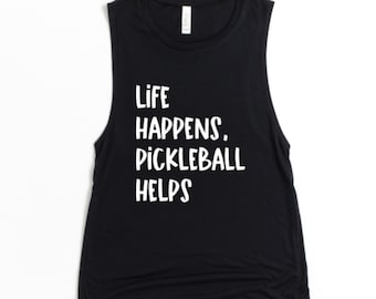 Life Happens Pickleball Helps - Pickleball Shirt for Women - Funny Pickleball Shirt - Lightweight Muscle Shirt - Gift for Pickleballer